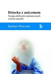 Picture of Dziecko z autyzmem Terapia deficytów poznawczych a teoria umysłu