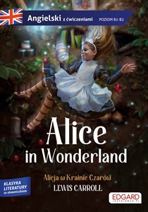 Obrazek Alice in Wonderland/ Alicja w Krainie Czarów Adaptacja klasyki z ćwiczeniami do nauki