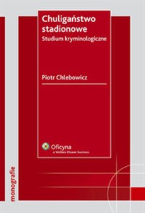 Obrazek Chuligaństwo stadionowe Studium kryminologiczne