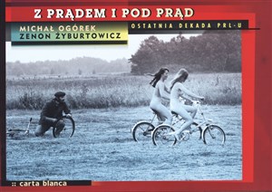 Obrazek Z prądem i pod prąd Ostatnia dekada PRL-u