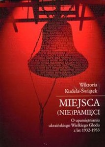 Picture of Miejsca (nie)pamięci O upamiętnianiu ukraińskiego Wielkiego Głodu z lat 1932-1933
