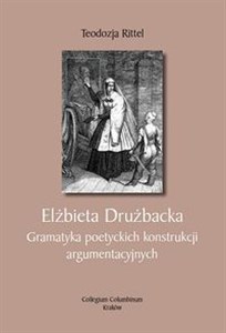 Picture of Elżbieta Drużbacka. Gramatyka poetyckich konstrukcji argumentacyjnych