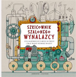Picture of Szkicownik szalonego wynalazcy czyli najdziwniejsze pomysły na świecie i twoje własne niezwykłe projekty