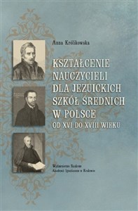 Picture of Kształcenie nauczycieli dla jezuickich szkół średnich w Polsce od XVI do XVIII wieku