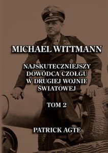 Picture of Michael Wittmann. Najskuteczniejszy  dowódca czołgu  w drugiej wojnie światowej 2 Oraz Tygrysy z Leibstandarte SS Adolf Hitler