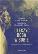 Książka : Uleczyć Bo... - Krzysztof Krajewski-Siuda, Tomasz P. Terlikowski