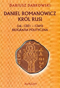 Obrazek Daniel Romanowicz Król Rusi (ok.. 1201-1264) Biografia polityczna