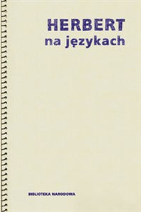 Obrazek Herbert na językach Współczesna recepcja twórczości Zbigniewa Herberta w Polsce i na świecie