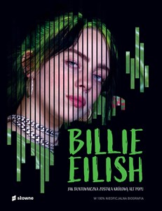 Picture of Billie Eilish. Jak buntowniczka została królową alt popu.. W 100% nieoficjalna biografia