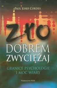Picture of Zło dobrem zwyciężaj Granice psychologii i moc wiary