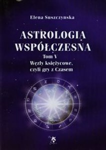 Obrazek Astrologia współczesna Tom 5 Węzły księżycowe, czyli gry z Czasem