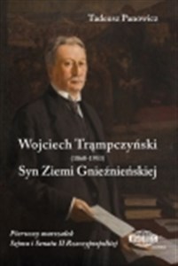 Picture of Wojciech Trąmpczyński Syn Ziemi Gnieźnieńskiej Pierwszy marszałek Sejmu i Senatu II Rzeczypospolitej