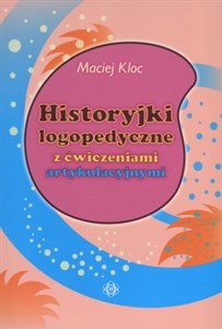 Picture of Historyjki logopedyczne z ćwiczeniami artykulacyjnymi
