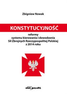 Picture of Konstytucyjność reformy systemu kierowania i dowodzenia Sił Zbrojnych Rzeczypospolitej Polskiej z 2014 roku