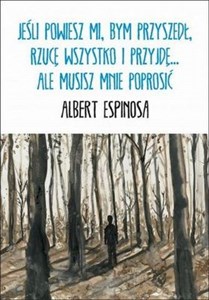 Obrazek Jeśli powiesz mi, bym przyszedł, rzucę wszystko i przyjdę... ale musisz mnie poprosić