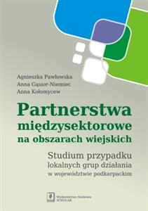 Obrazek Partnerstwa międzysektorowe na obszarach wiejskich Studium przypadku lokalnych grup działania w województwie podkarpackim