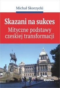 Picture of Skazani na sukces Mityczne podstawy czeskiej transformacji