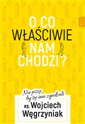 Książka : O co właśc... - Wojciech Węgrzyniak
