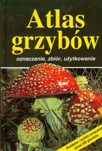 Picture of Atlas grzybów oznaczanie, zbiór, uzytkowanie