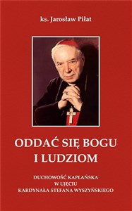 Picture of Oddać się Bogu i ludziom. Duchowość kapłańska w ujęciu kardynała Stefana Wyszyńskiego
