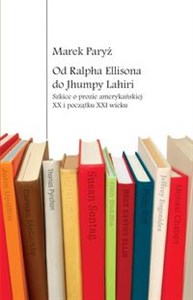 Obrazek Od Ralpha Ellisona do Jhumpy Lahiri Szkice o prozie amerykańskiej XX i początku XXI wieku