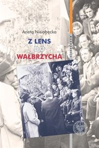 Picture of Z Lens do Wałbrzycha Powrót Polaków z Francji oraz ich adaptacja w Polsce Ludowej w latach 1945-195