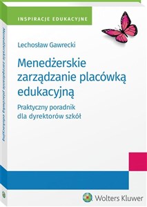 Picture of Menedżerskie zarządzanie placówką edukacyjną Praktyczny poradnik dla dyrektorów szkół