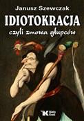 Idiotokrac... - Janusz Szewczak -  books in polish 