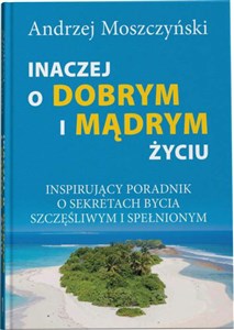 Obrazek Inaczej o dobrym i mądrym życiu Inspirujący poradnik o sekretach bycia szczęśliwym