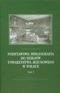 Picture of Podstawowa bibliografia do dziejów Towarzystwa Jezusowego w Polsce Tom 1