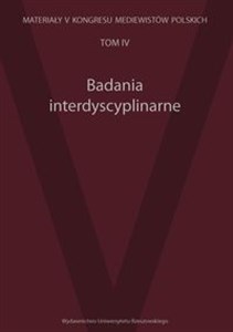 Obrazek Badania interdyscyplinarne Tom 4 Materiały V Kongresu Mediewistów Polskich