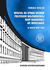 Obrazek Wydział do Spraw Wyznań Prezydium Wojewódzkiej Rady Narodowej we Wrocławiu w latach 1950- 1973 Studium historycznoprawne