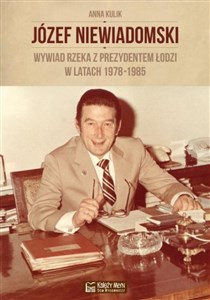 Picture of Józef Niewiadomski wywiad rzeka z prezydentem Łodzi w latach 1978-1985