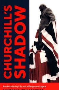 Obrazek Churchill's Shadow An Astonishing Life and a Dangerous Legacy
