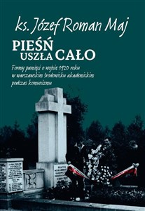 Picture of Pieśń uszła cało Formy pamięci o wojnie 1920 roku w warszawskim środowisku akademickim podczas komunizmu