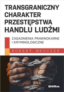 Obrazek Transgraniczny charakter przestępstwa handlu ludźmi Zagadnienia prawnokarne i kryminologiczne