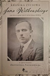 Picture of Kronika życiowa Jana Witkowskiego od początku do 1 stycznia 1939 r. opracowanie Krzysztof Pietkiewicz