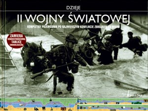 Obrazek Dzieje II Wojny Światowej Kompletny przewodnik po największym konflikcie zbrojnym XX wieku