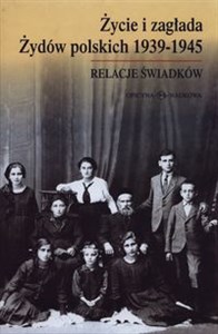 Obrazek Życie i zagłada Żydów polskich 1939-1945 Relacje świadków