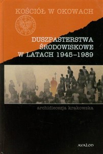 Picture of Duszpasterstwa środowiskowe w latach 1945-1989 archidiecezja krakowska
