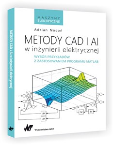 Picture of Metody CAD i AI w inżynierii elektrycznej Wybór przykładów z zastosowaniem programu MATLAB