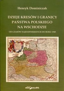 Picture of Dzieje kresów i granicy państwa polskiego na wschodzie Od czasów najdawniejszych do roku 1945