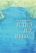 Jutro już ... - Marek Kotkiewicz -  Polish Bookstore 