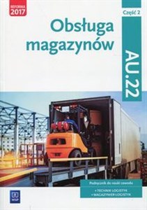 Obrazek Obsługa magazynów Kwalifikacja AU.22 Podręcznik Część 2 Technik logistyk, Magazynier - logistyk