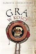 Gra w kośc... - Elżbieta Cherezińska -  foreign books in polish 