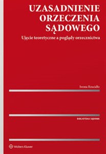 Picture of Uzasadnienie orzeczenia sądowego Ujęcie teoretyczne a poglądy orzecznictwa