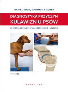 Obrazek Diagnostyka przyczyn kulawizn u psów Anatomia czynnościowa, rozpoznanie i leczenie. Wydanie 2 rozszerzone