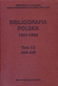 Obrazek Bibliografia polska 1901-1939 Tom 13 Jad-Jac