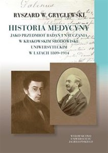 Picture of Historia medycyny jako przedmiot badań i nauczania w krakowskim środowisku uniwersyteckim w latach 1809–1914
