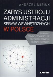 Obrazek Zarys ustroju administracji spraw wewnętrznych w Polsce Przemiany prawno-organizacyjne od połowy XVIII wieku do współczesności